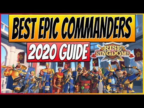 BEST EPIC COMMANDERS in Rise of Kingdoms 2020 | RoK F2P Guide, Tier List and Tips!