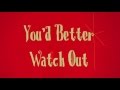 You'd Better Watch Out 