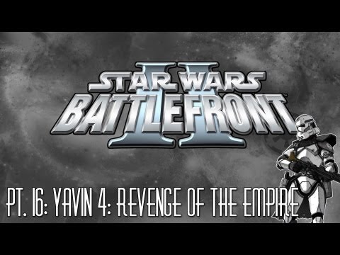 Star Wars: Battlefront II: Pt. 16: Yavin 4: Revenge of the Empire