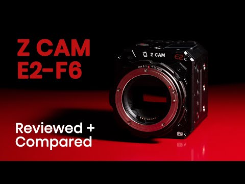 Z CAM E2-F6 Review Footage and Comparison with E2 and E2-S6 Full Frame 6K