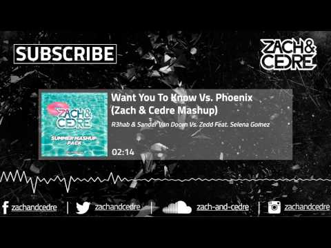 R3hab, Sander van Doorn Vs. Zedd Ft. Selena Gomez-Want You To Know Vs. Phoenix (Zach & Cedre Mashup)