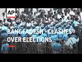 Bangladesh Clashes Over Elections
