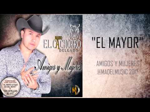 Mario "El Cachorro" Delgado - El Mayor (Corrido Exclusivo)