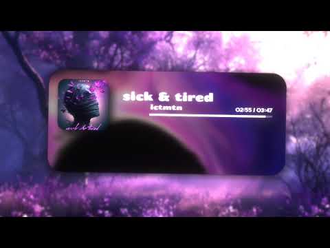 Video thumbnail for sick & tired.