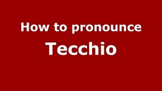 How to pronounce Tecchio
