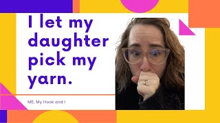 I let my daughter pick my yarn!