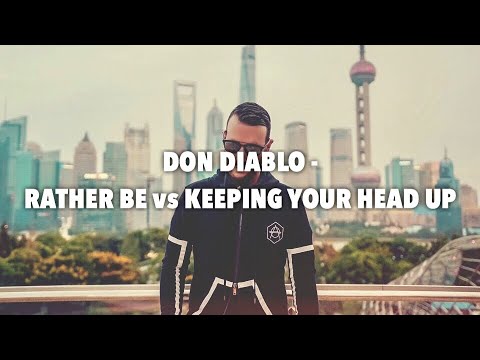 Don Diablo - Rather Be vs Keeping Your Head Up