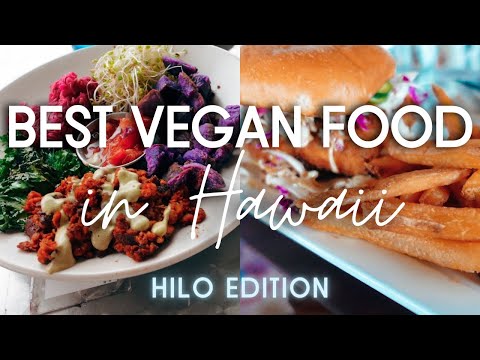 The BEST Vegan / Vegan Friendly Restaurants in Hawaii | Hilo Edition