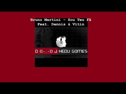 Bruno Martini - Sou Teu Fã Feat. Dennis & Vitin (Remix DJ Hedu Gomes)