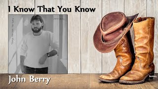 John Berry - I Know That You Know