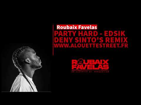 Roubaix Favelas - Party Hard ( by Edsik) Deny Sinto remix