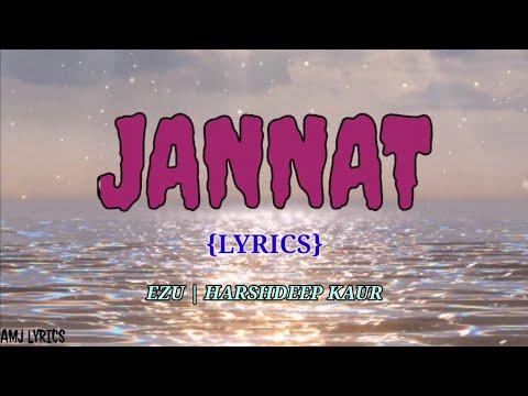 JANNAT (LYRICS) – EZU | HARSHDEEP KAUR | AMJ LYRICS