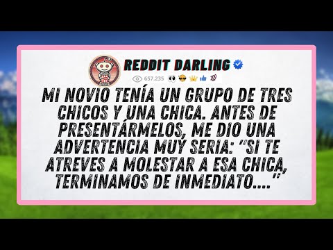 My boyfriend had a group of three guys and one girl. Before introducing me to them, he gave me a ...