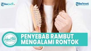 3 Penyebab Rambut Mengalami Kerontokan Parah, Salah Satunya Pengaruh Hormonal