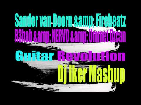 Sander van Doorn & Firebeatz VS R3hab ft NERVO ft Ummet Ozcan  Guitar Revolution Dj Iker Mashup
