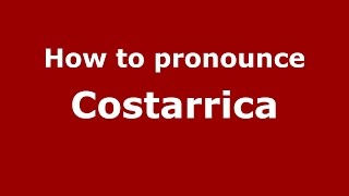 How to pronounce Costarrica