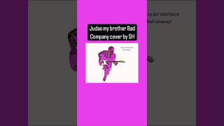 Bad Company Judas my brother cover by SH
