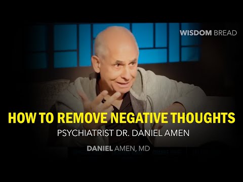 How to remove NEGATIVE THOUGHTS ► Psychiatrist Dr. Daniel Amen