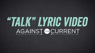 Against The Current -  Talk (Official Lyric Video)