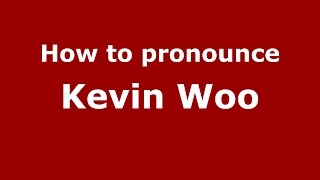 How to pronounce Kevin Woo