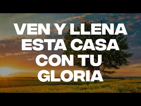 Ven y Llena Esta Casa Con Tu Gloria - ALABANZAS DE ADORACION - MUSICA CRISTIANA DE ADORACION 2024