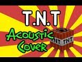 "TNT" (Acoustic Cover Version) Minecraft Parody ...