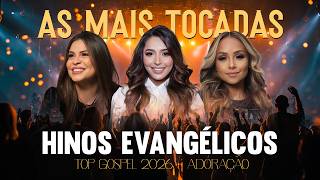 Hinos Evangélicos, Top Gospel 2026 - Adoração, Melhores Músicas Gospel Mais Tocadas, 100 Louvores