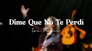 Dime que no te perdí - Canción de Los Bukis [ Letra ]