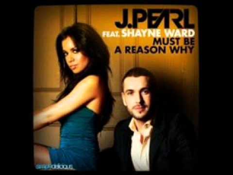 J. Pearl Feat. Shayne Ward - Must Be A Reason Why