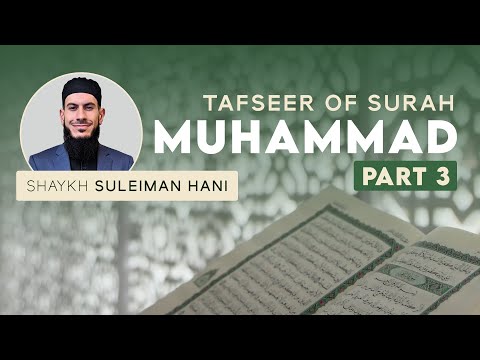 Tafseer of Surah Muhammad - Part 3 | Shaykh Suleiman Hani