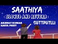 Saathiya Song Cuttputlli Slowed Reverb Lofi ReverbMasala Akshay Kumar Rakul Preet Singh