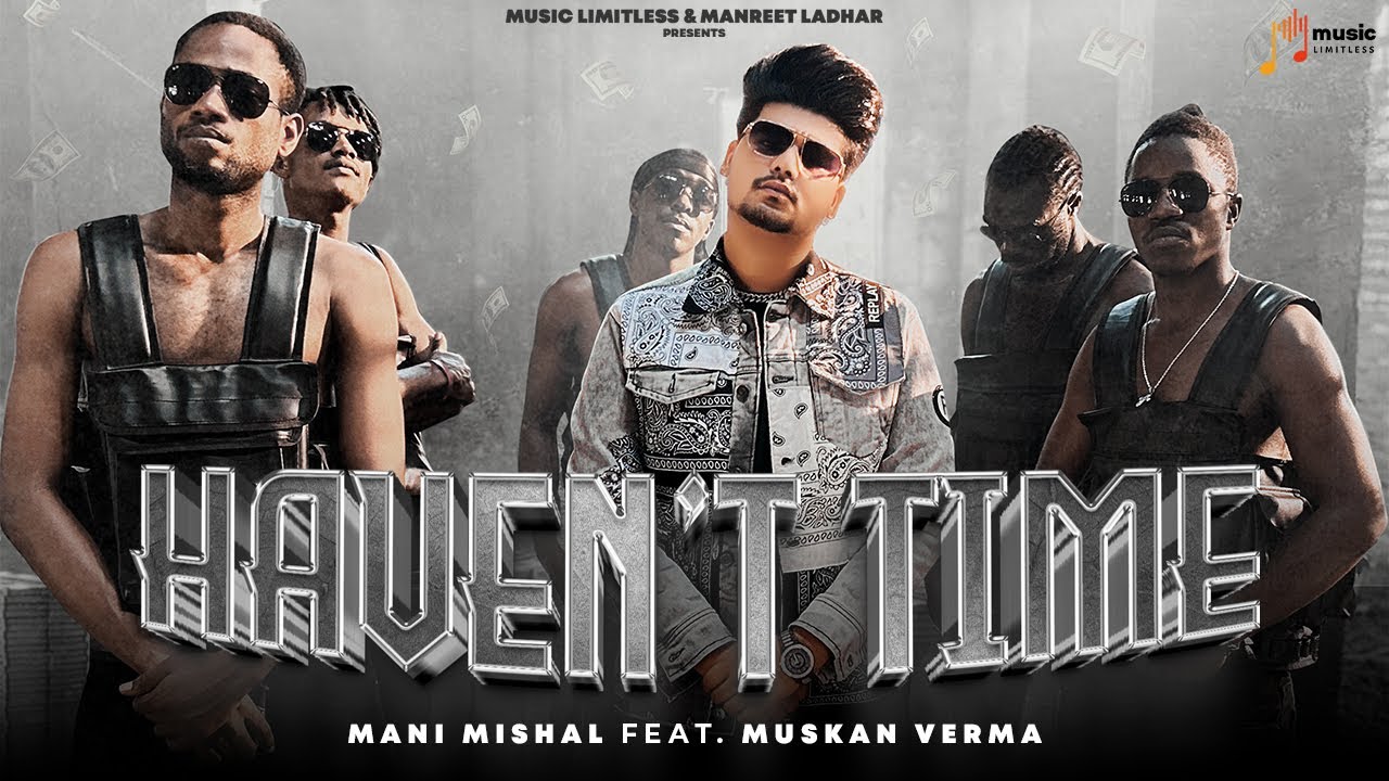 Haven't Time | Mani Mishal | Ft. Muskan Verma | BXGRI | Sumnit S | Manreet Ladhar | Music Limitless