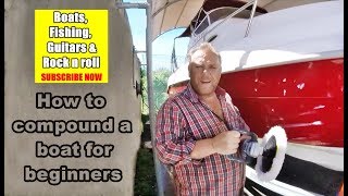 How to compound a boat for beginners & New boat owners