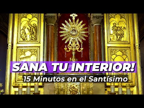 SANA Tu INTERIOR Hoy! | 15 minutos en el Santísimo