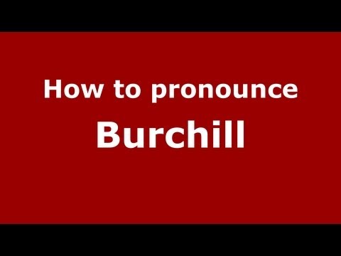 How to Pronounce Burchill - PronounceNames.com
