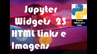 Módulo 14 - Aula 23: Jupyter Widgets - HTML - Imagens da internet e links para outras páginas