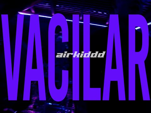 AIRKIDDD - VACILAR (VIDEO OFICIAL)