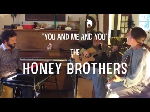 You and Me and You, the Honey Brothers