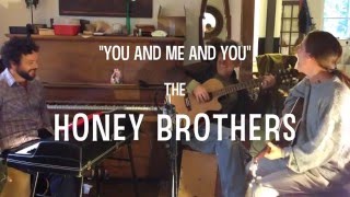 You and Me and You, the Honey Brothers