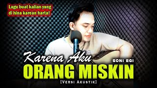 Download lagu KAU PERLAKUKAN AKU SESUKA-SUKANYA😭😭 | KARENA AKU ORANG MISKIN - SONI EGI [Versi Akustik Slow] mp3