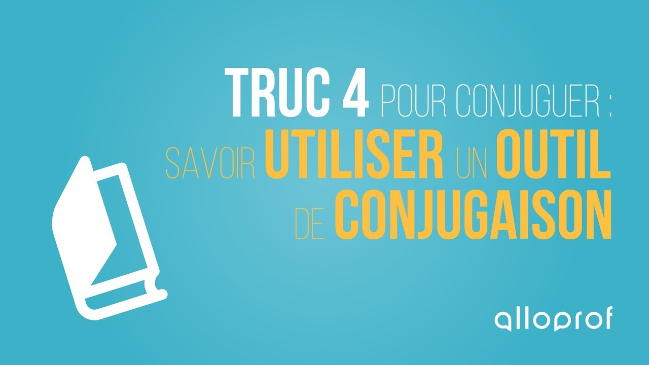 Alloprof - Truc 4 pour conjuguer : Savoir utiliser un outil de conjugaison