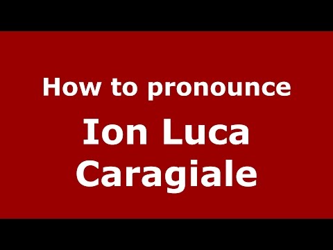 How to pronounce Ion Luca Caragiale (Romanian/Romania)  - PronounceNames.com