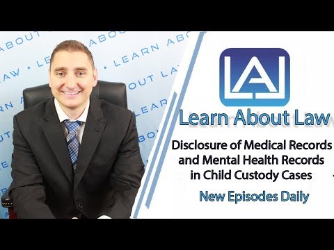 Disclosure of Medical Records and Mental Health Records in Child Custody Cases | Learn About Law