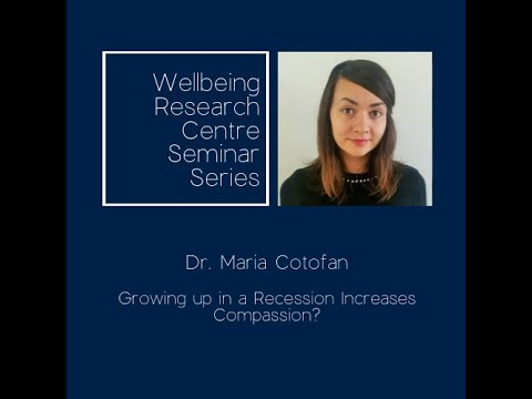 Growing up in a Recession Increases Compassion? | Maria Cotofan | Wellbeing Research Centre