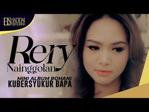 PLAYLIST MINI ALBUM ROHANI RERY NAINGGOLAN KUBERSYUKUR BAPA - LAGU ROHANI TERPOPULER 2022