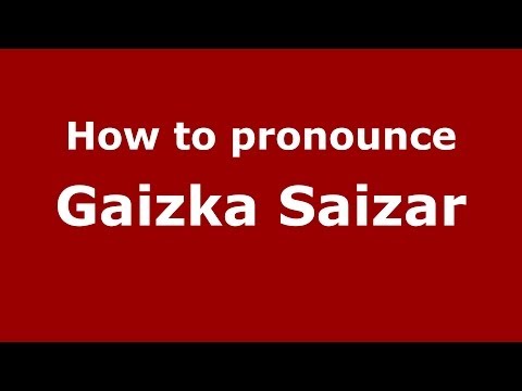 How to pronounce Gaizka Saizar (Spanish/Spain) - PronounceNames.com