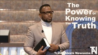 "The Power Of Knowing The Truth" Travis Alexis Newsome