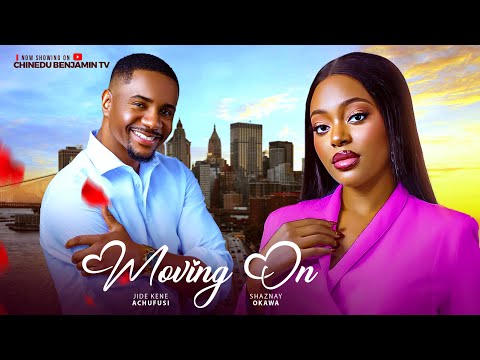 MOVING ON | Latest Nigerian Full Movies