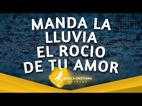 DIOS MANDA LLUVIA - Poderosas Alabanzas Para Liberar Tu Mente y El Corazón - Musica Cristiana