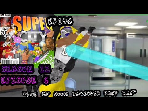Super City - S12 E06 - E146 - The MF DOOM TakeOver Part III - What the Hell Am I Doing?